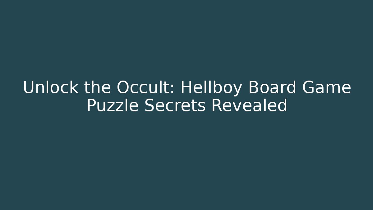 Unlock the Occult: Hellboy Board Game Puzzle Secrets Revealed - NADclinic