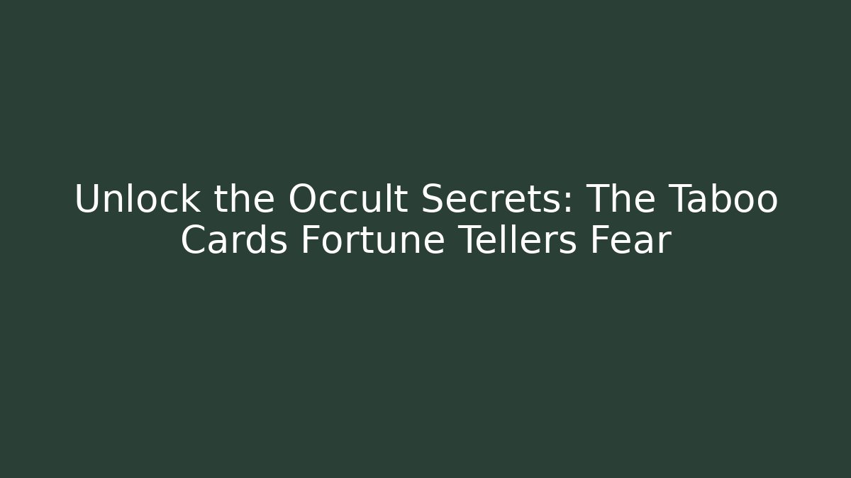Unlock the Occult Secrets: The Taboo Cards Fortune Tellers Fear