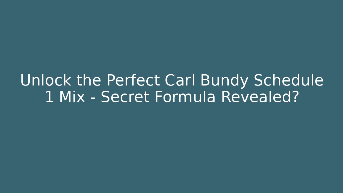 Unlock the Perfect Carl Bundy Schedule 1 Mix – Secret Formula Revealed? - NADclinic