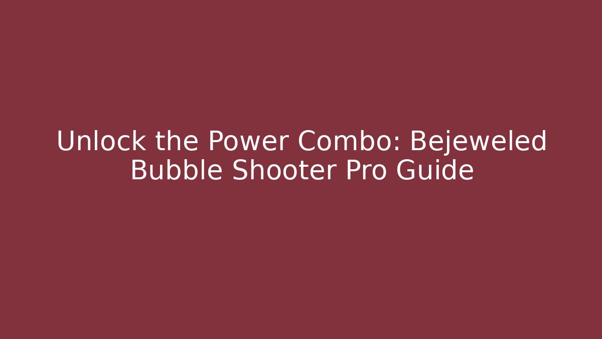 Unlock the Power Combo: Bejeweled Bubble Shooter Pro Guide