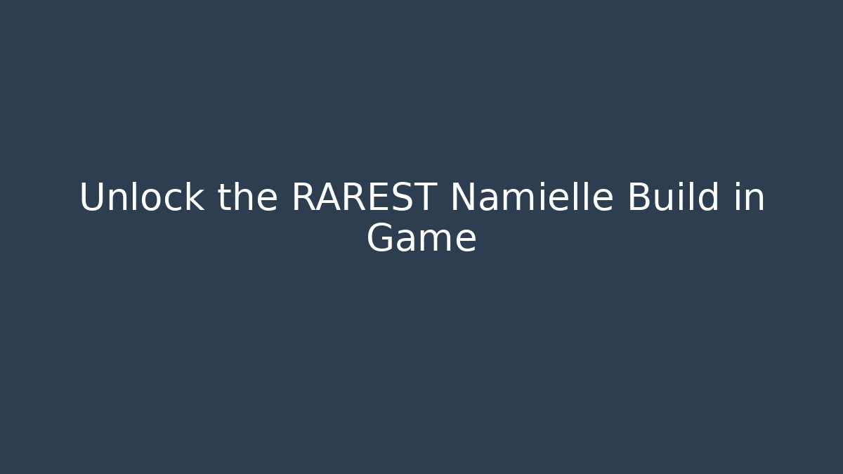 Unlock the RAREST Namielle Build in Game - NADclinic