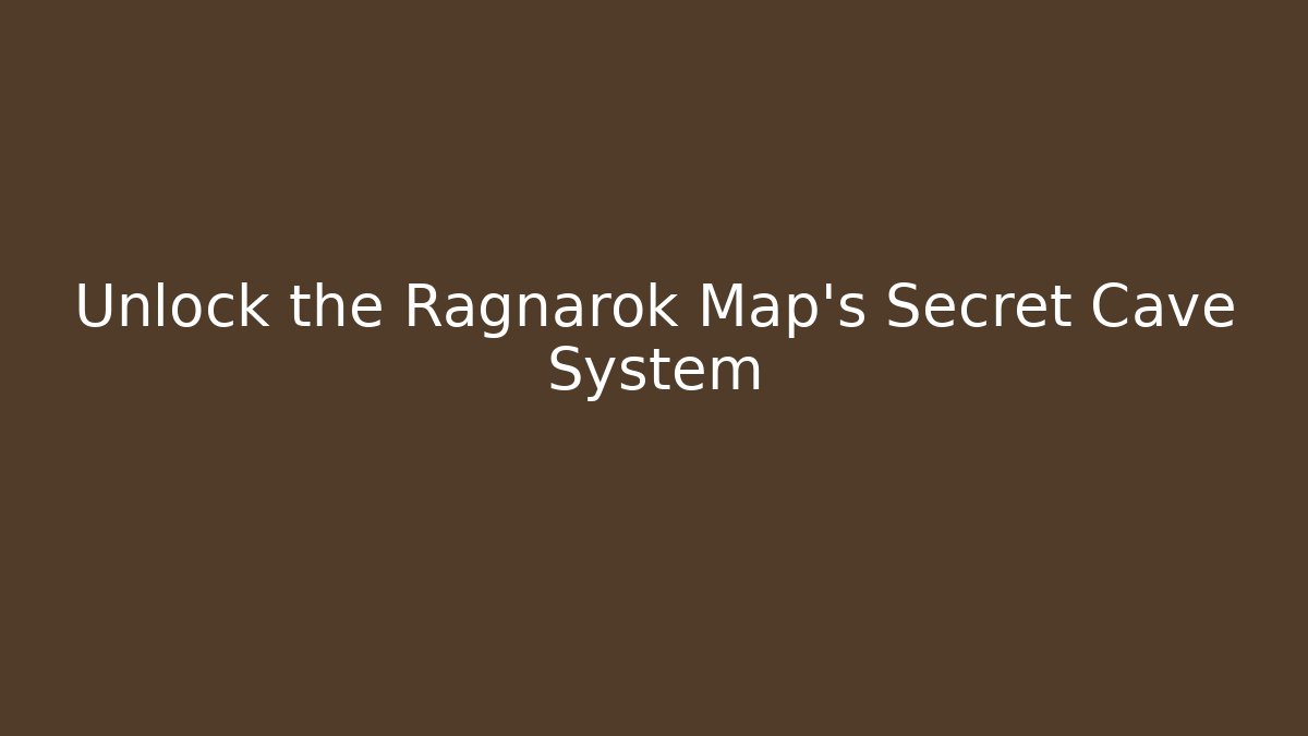 Unlock the Ragnarok Map’s Secret Cave System