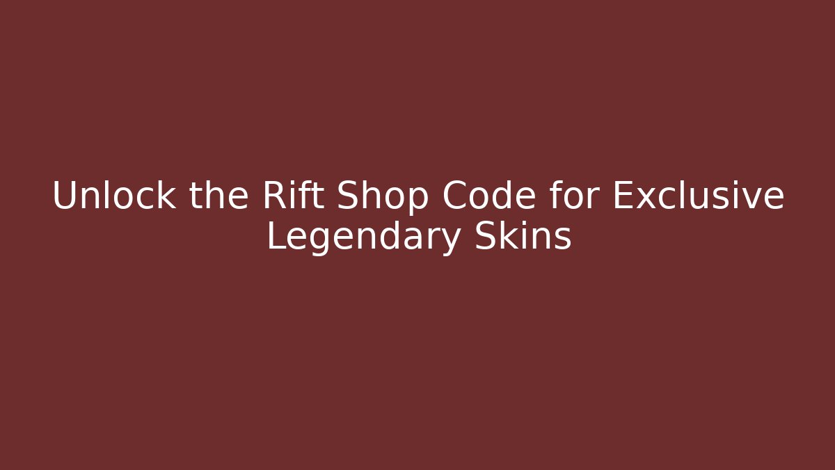 Unlock the Rift Shop Code for Exclusive Legendary Skins