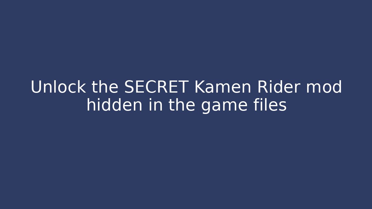 Unlock the SECRET Kamen Rider mod hidden in the game files