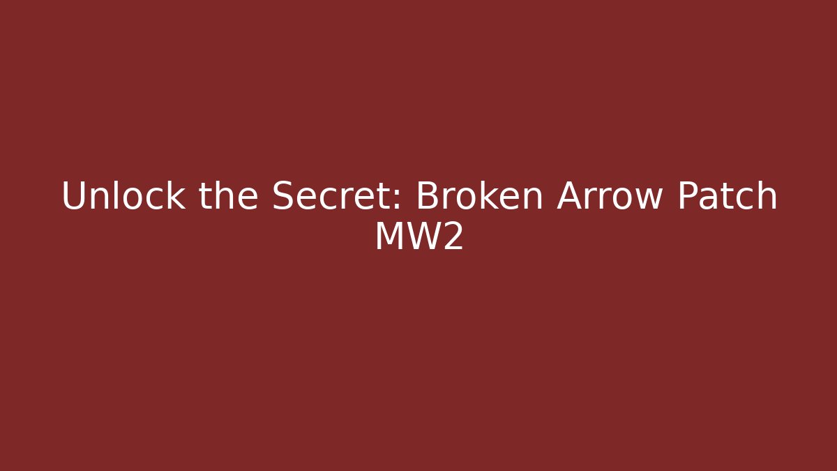 Unlock the Secret: Broken Arrow Patch MW2 - NADclinic