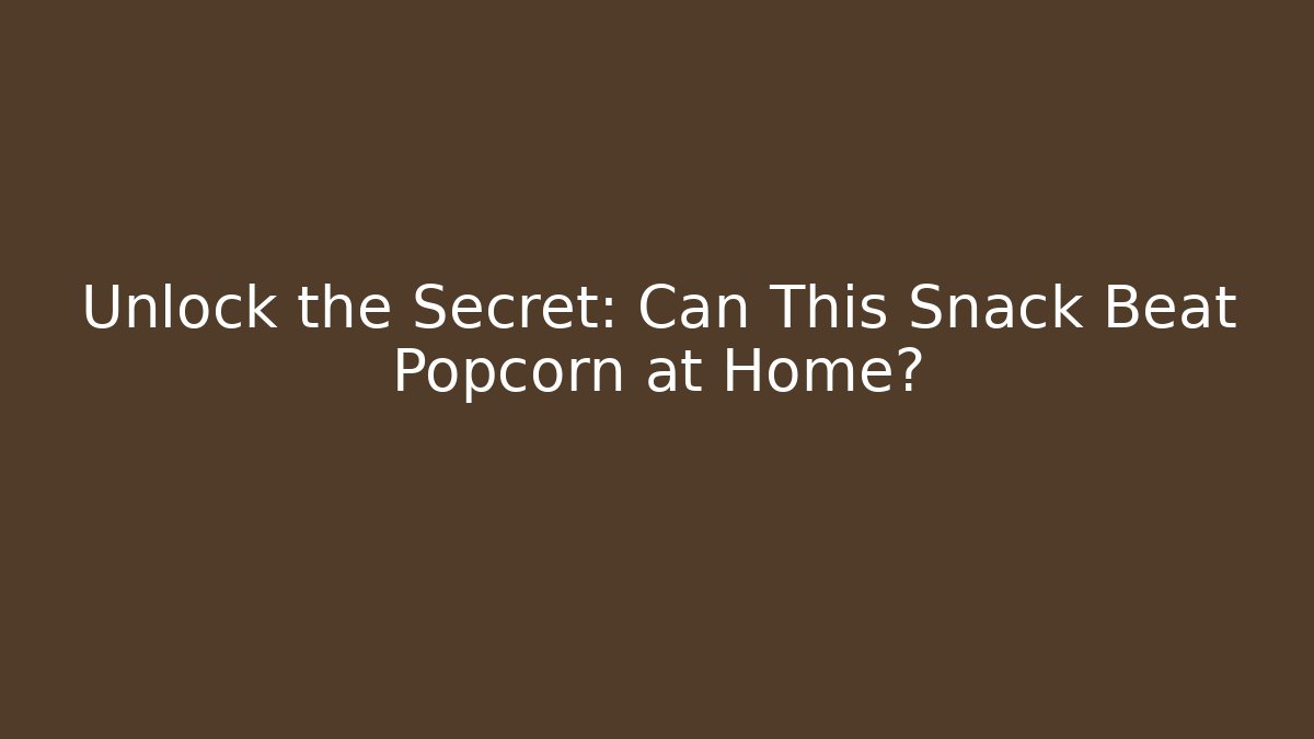 Unlock the Secret: Can This Snack Beat Popcorn at Home?
