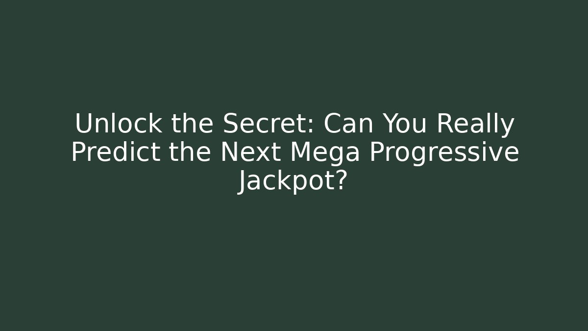 Unlock the Secret: Can You Really Predict the Next Mega Progressive Jackpot?