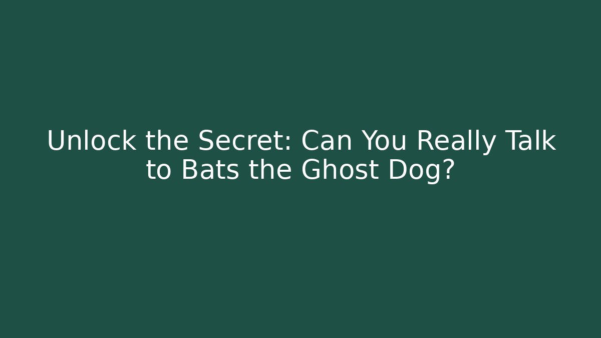 Unlock the Secret: Can You Really Talk to Bats the Ghost Dog?