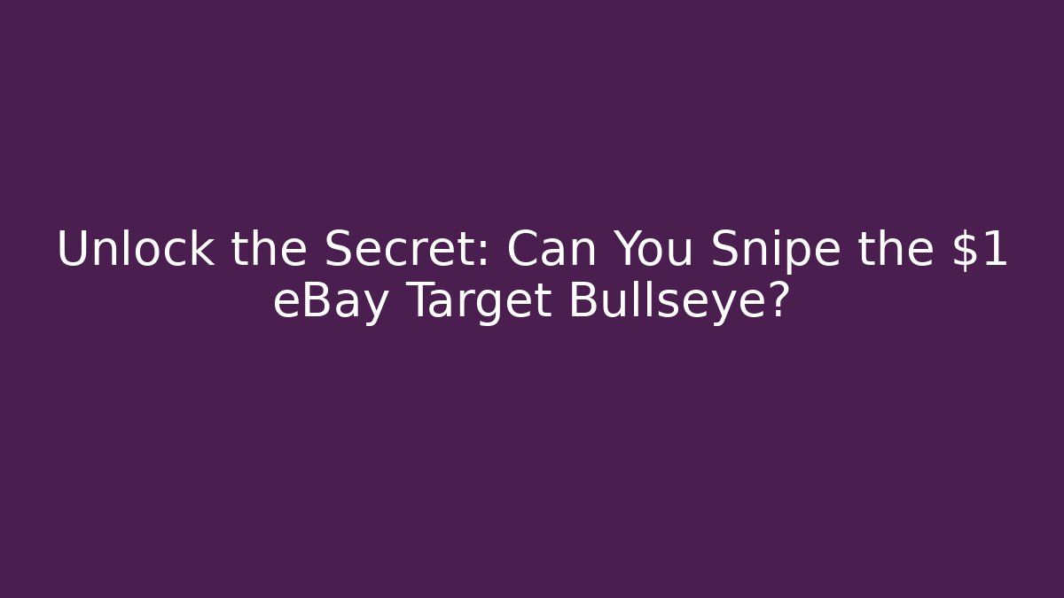 Unlock the Secret: Can You Snipe the $1 eBay Target Bullseye?