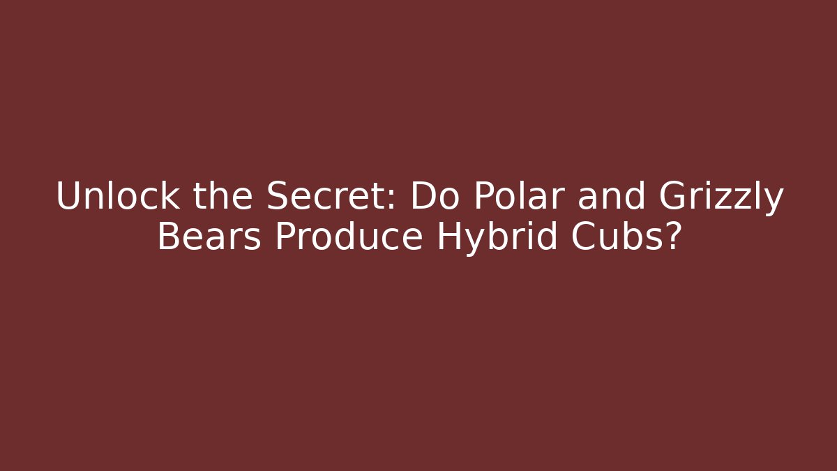 Unlock the Secret: Do Polar and Grizzly Bears Produce Hybrid Cubs?