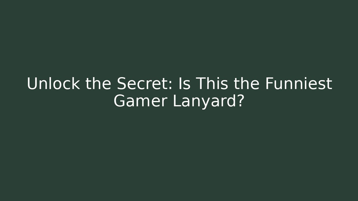 Unlock the Secret: Is This the Funniest Gamer Lanyard?