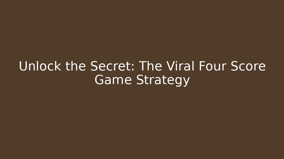 Unlock the Secret: The Viral Four Score Game Strategy