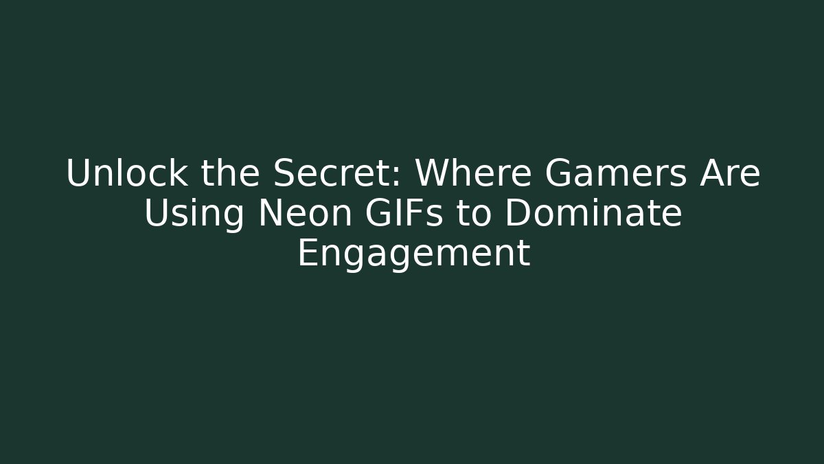 Unlock the Secret: Where Gamers Are Using Neon GIFs to Dominate Engagement