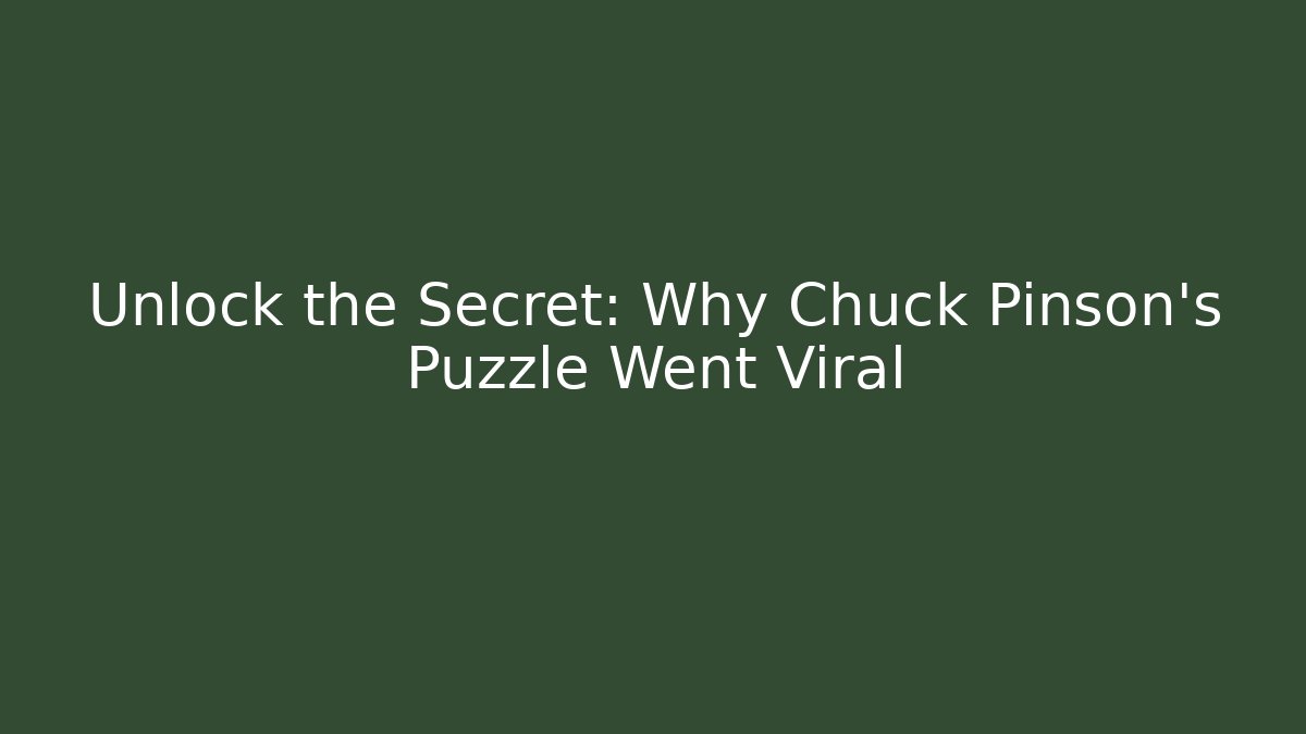 Unlock the Secret: Why Chuck Pinson's Puzzle Went Viral