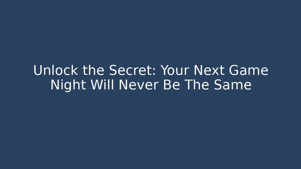 Unlock the Secret: Your Next Game Night Will Never Be The Same