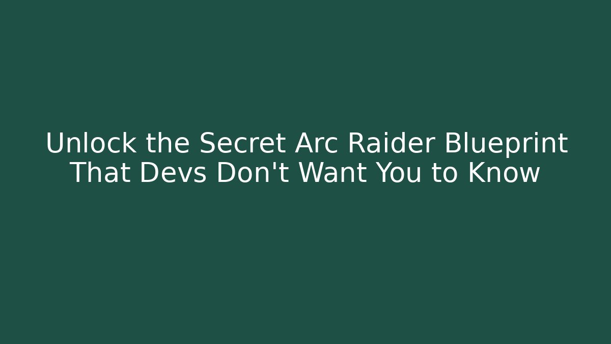 Unlock the Secret Arc Raider Blueprint That Devs Don’t Want You to Know - NADclinic