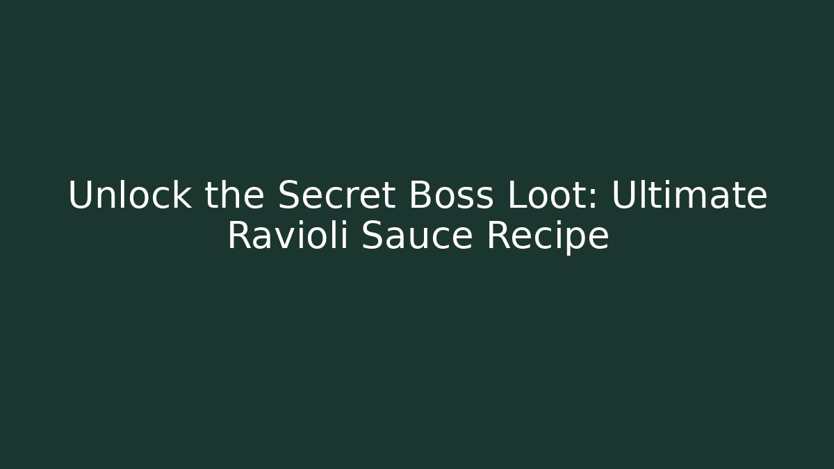 Unlock the Secret Boss Loot: Ultimate Ravioli Sauce Recipe - NADclinic