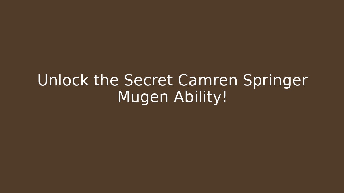 Unlock the Secret Camren Springer Mugen Ability!