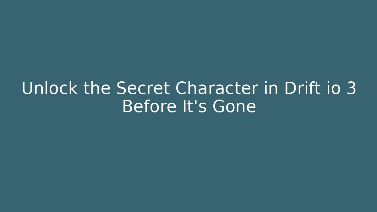 Unlock the Secret Character in Drift io 3 Before It's Gone