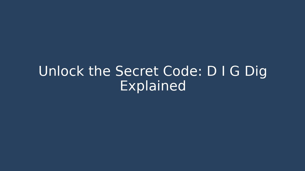 Unlock the Secret Code: D I G Dig Explained