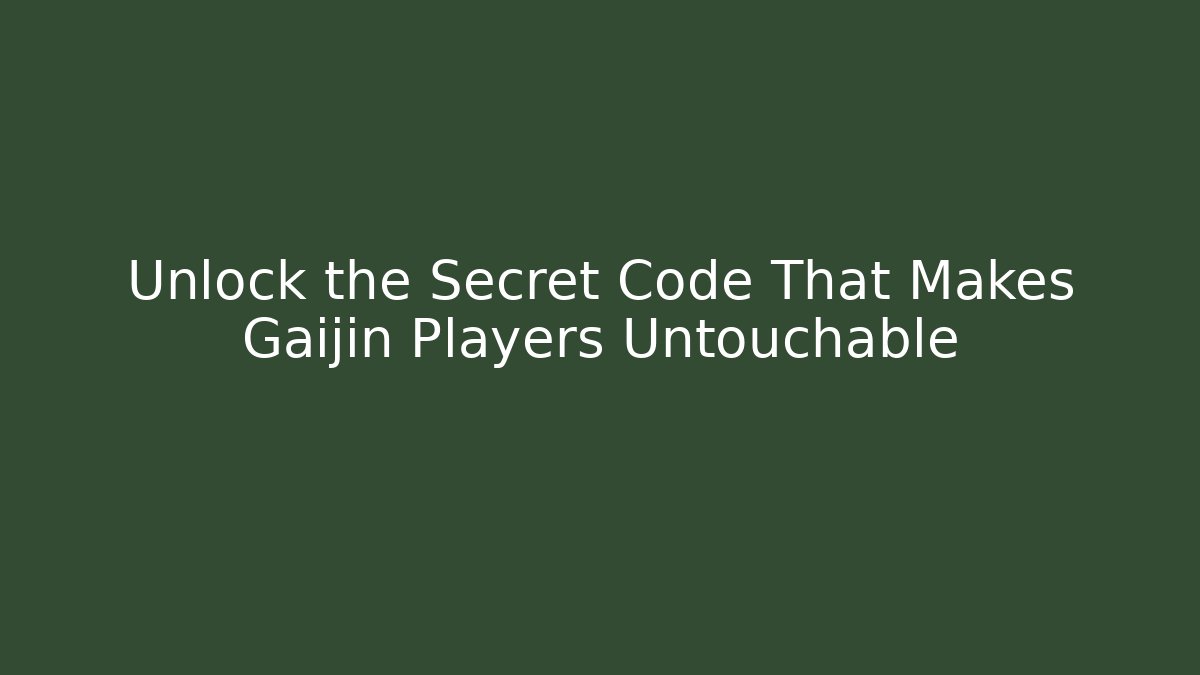 Unlock the Secret Code That Makes Gaijin Players Untouchable