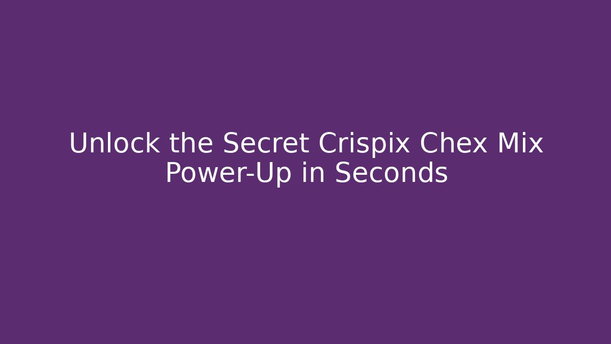 Unlock the Secret Crispix Chex Mix Power-Up in Seconds