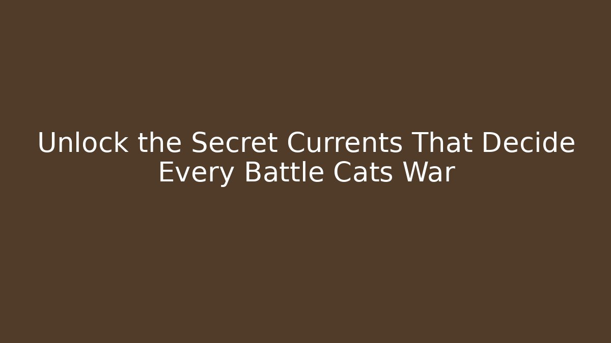Unlock the Secret Currents That Decide Every Battle Cats War