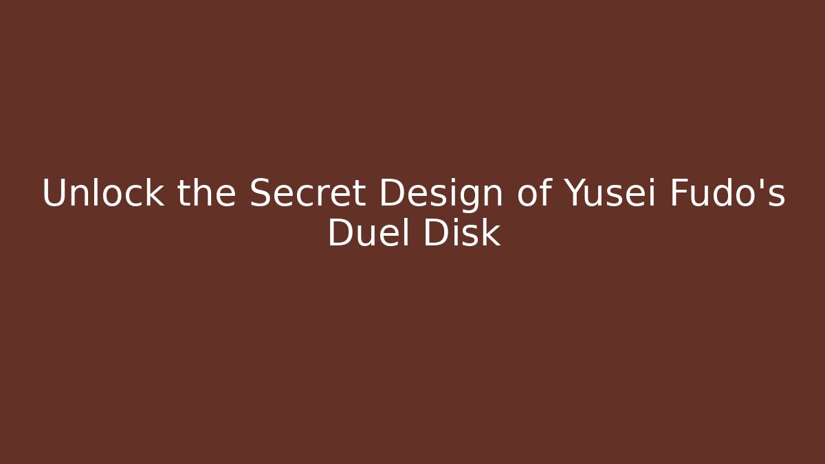 Unlock the Secret Design of Yusei Fudo's Duel Disk