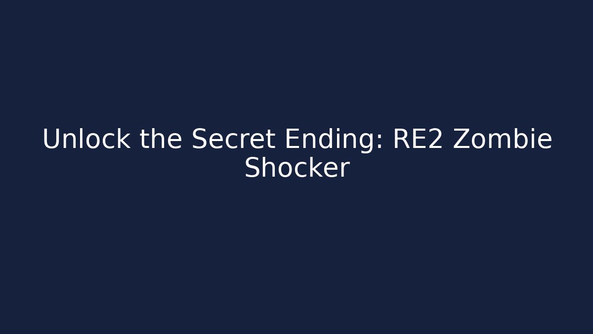 Unlock the Secret Ending: RE2 Zombie Shocker