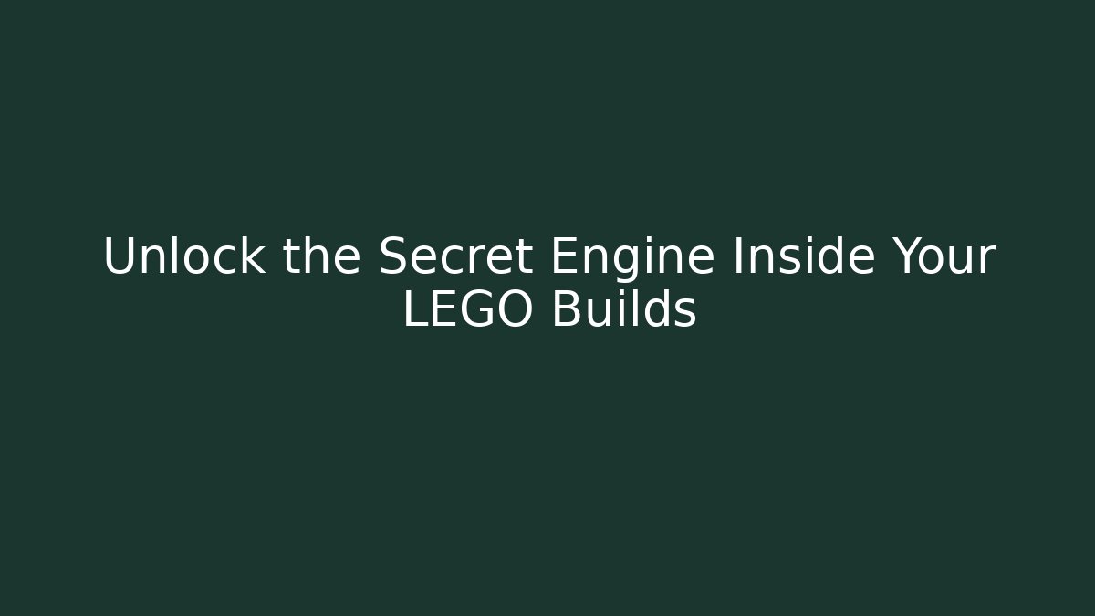 Unlock the Secret Engine Inside Your LEGO Builds