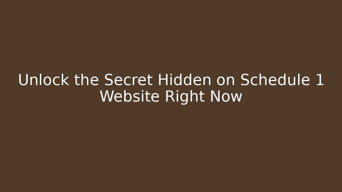 Unlock the Secret Hidden on Schedule 1 Website Right Now
