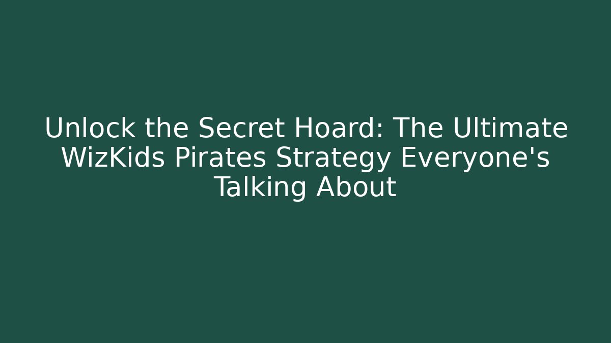 Unlock the Secret Hoard: The Ultimate WizKids Pirates Strategy Everyone’s Talking About