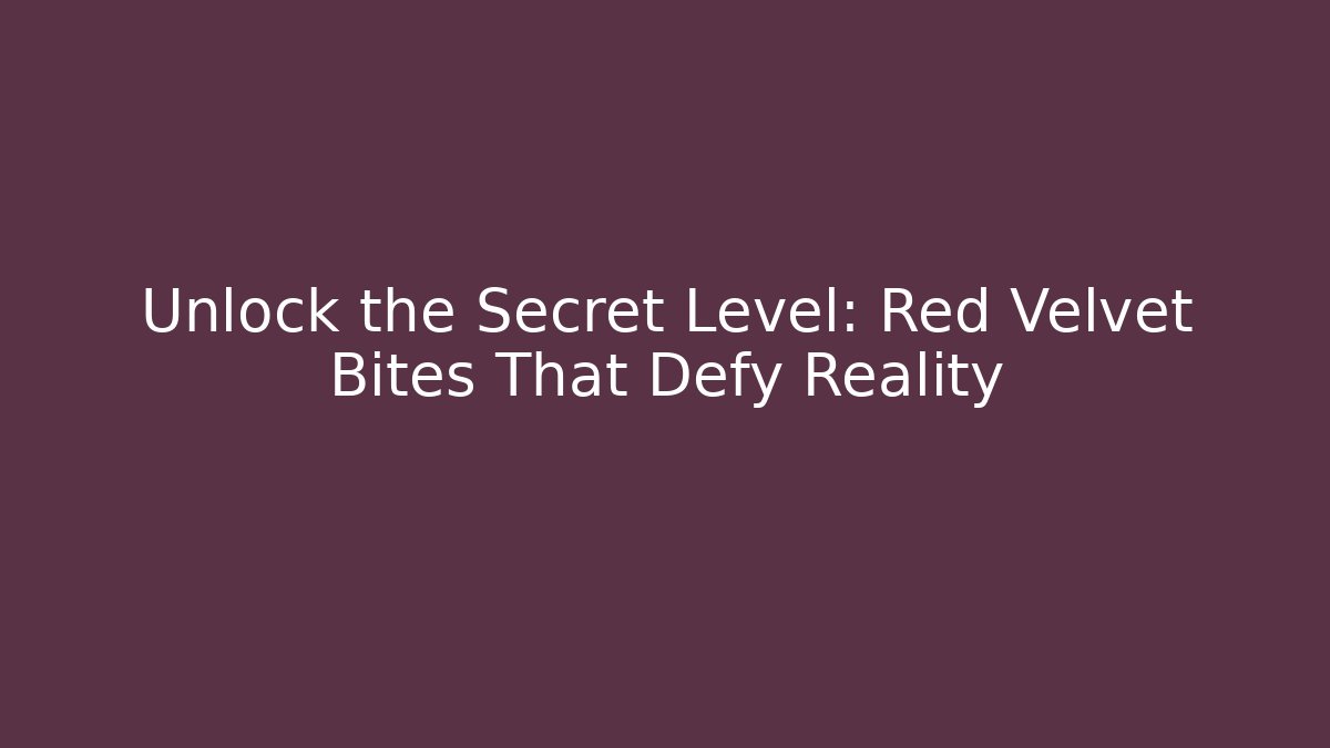 Unlock the Secret Level: Red Velvet Bites That Defy Reality