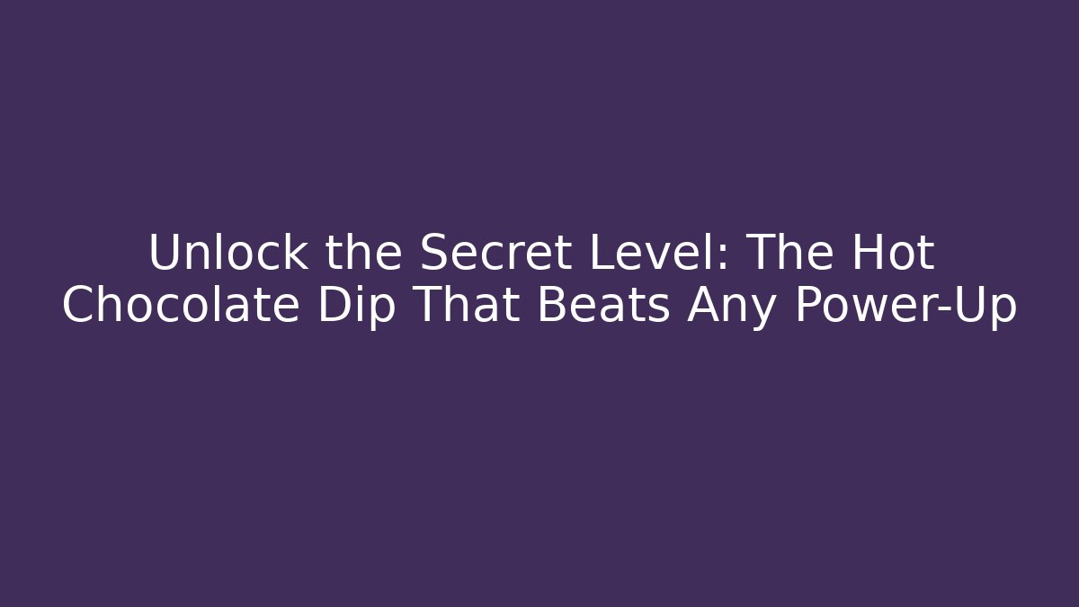 Unlock the Secret Level: The Hot Chocolate Dip That Beats Any Power-Up