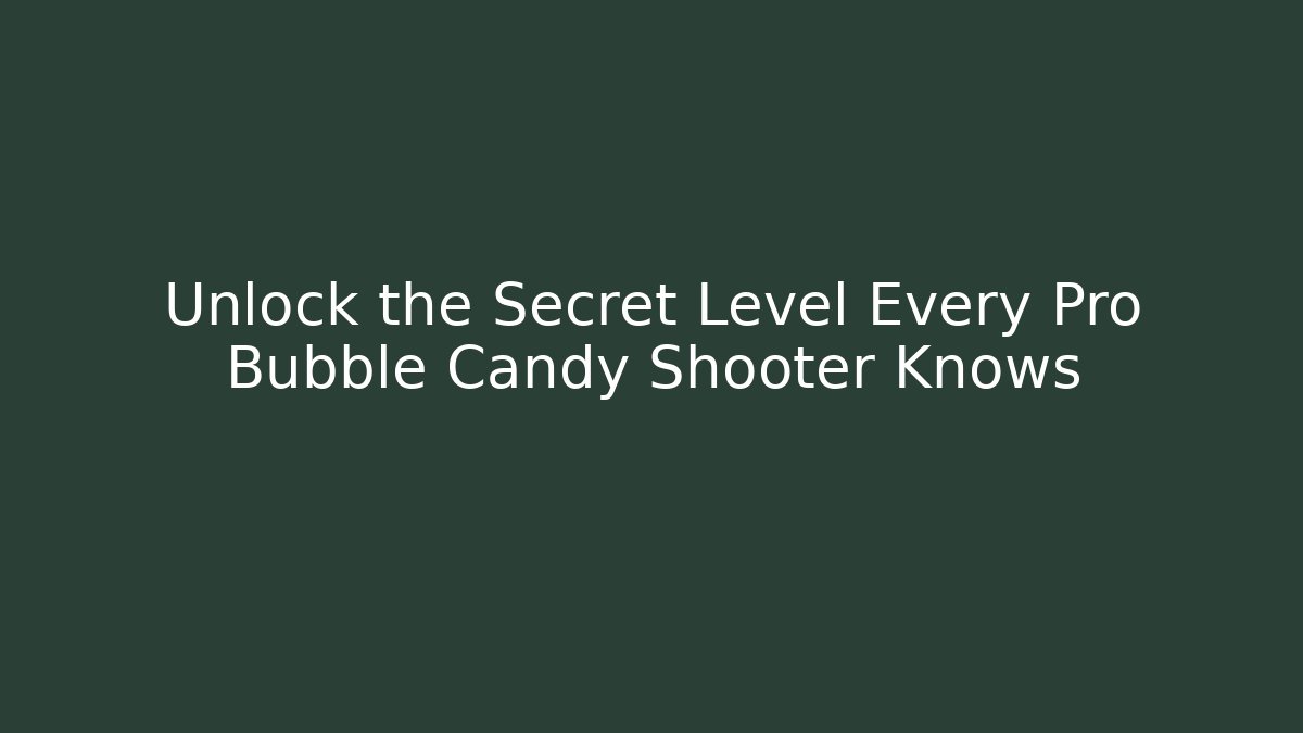 Unlock the Secret Level Every Pro Bubble Candy Shooter Knows - NADclinic