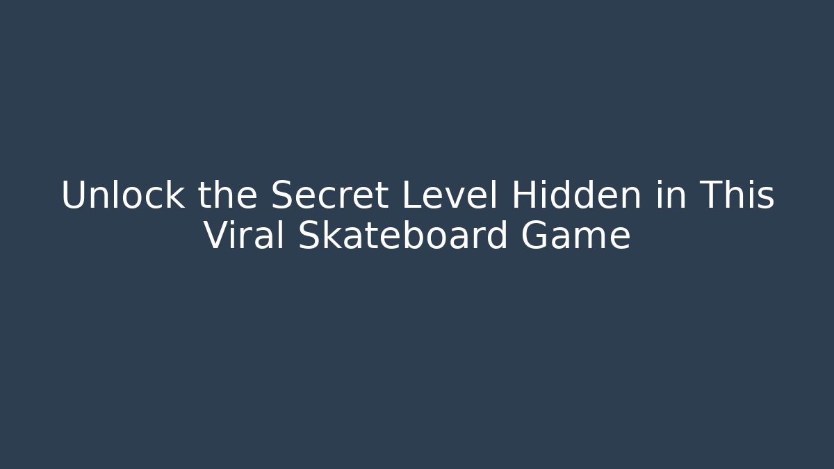 Unlock the Secret Level Hidden in This Viral Skateboard Game