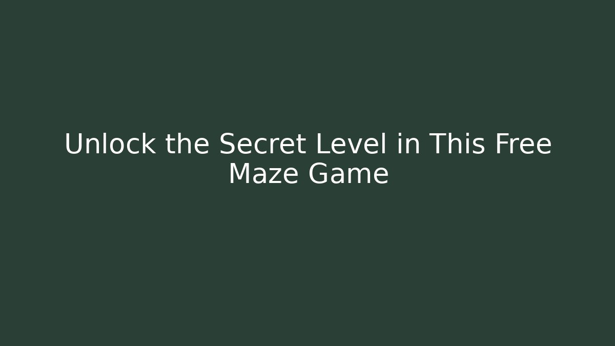 Unlock the Secret Level in This Free Maze Game
