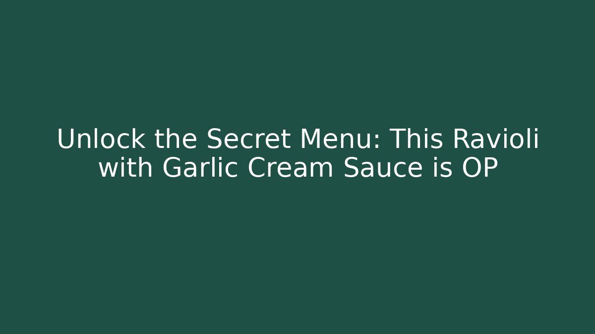 Unlock the Secret Menu: This Ravioli with Garlic Cream Sauce is OP
