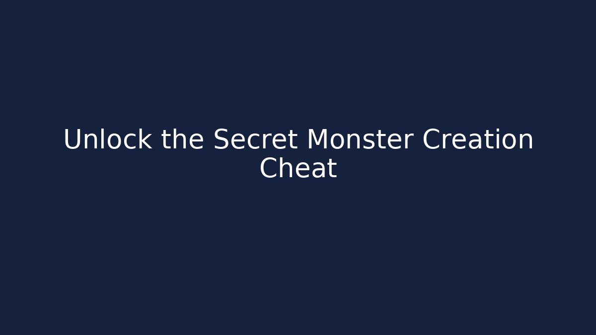 Unlock the Secret Monster Creation Cheat - NADclinic