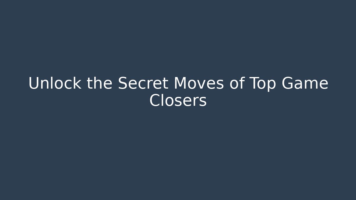 Unlock the Secret Moves of Top Game Closers