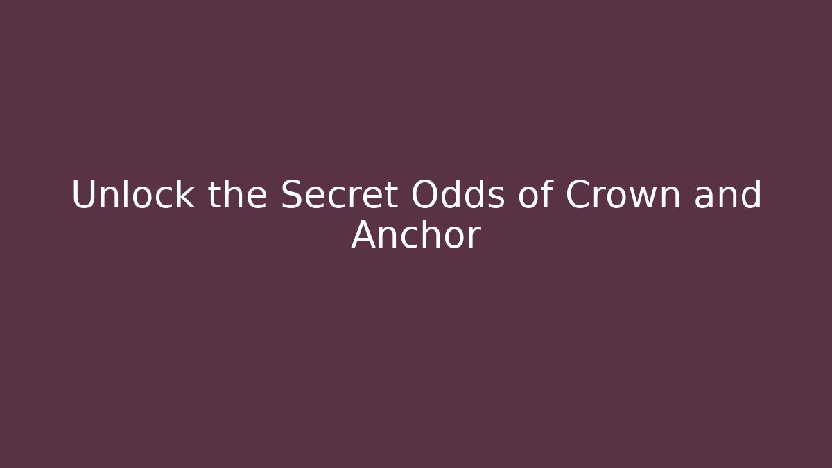 Unlock the Secret Odds of Crown and Anchor