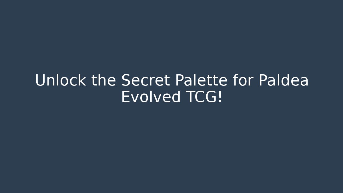 Unlock the Secret Palette for Paldea Evolved TCG!
