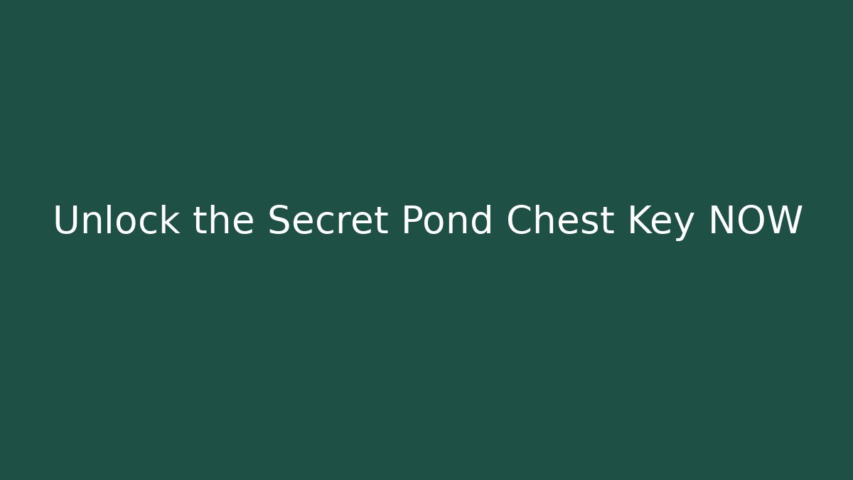Unlock the Secret Pond Chest Key NOW