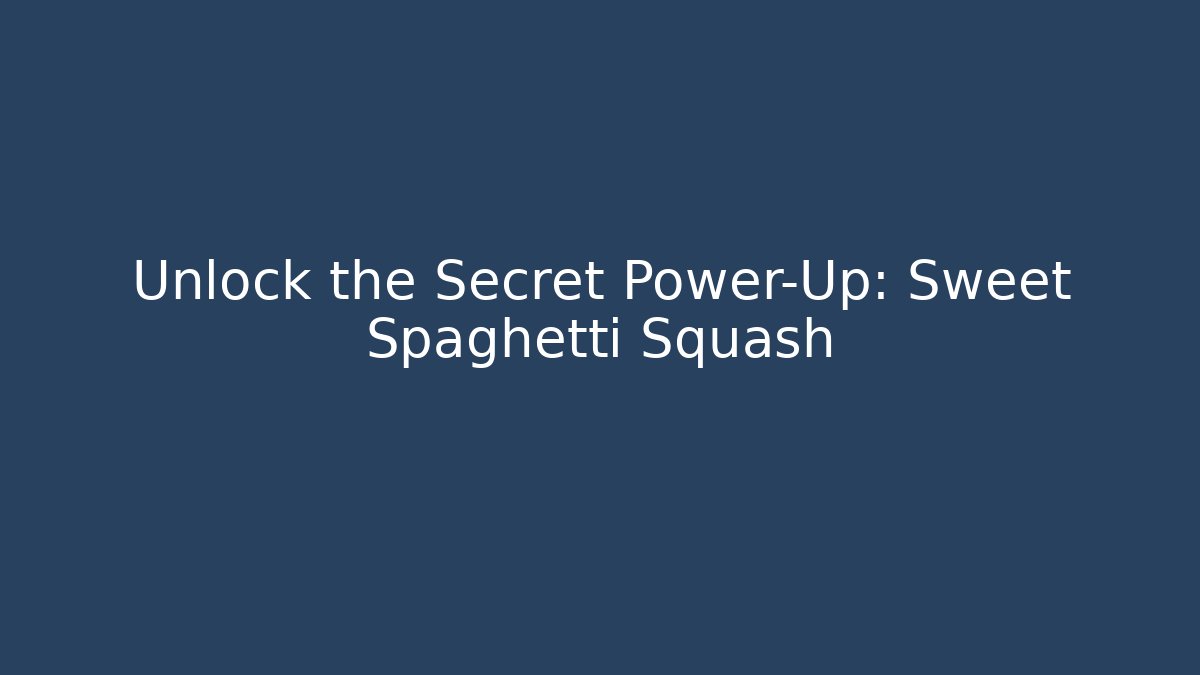 Unlock the Secret Power-Up: Sweet Spaghetti Squash