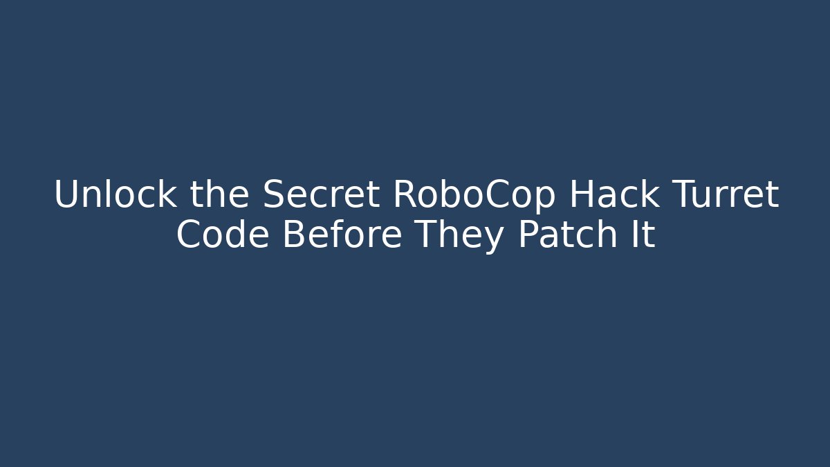 Unlock the Secret RoboCop Hack Turret Code Before They Patch It