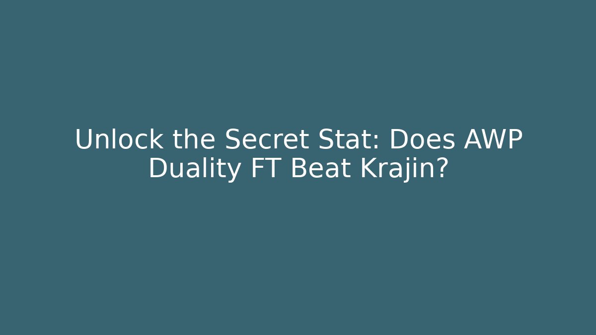 Unlock the Secret Stat: Does AWP Duality FT Beat Krajin?