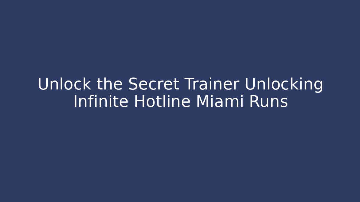 Unlock the Secret Trainer Unlocking Infinite Hotline Miami Runs