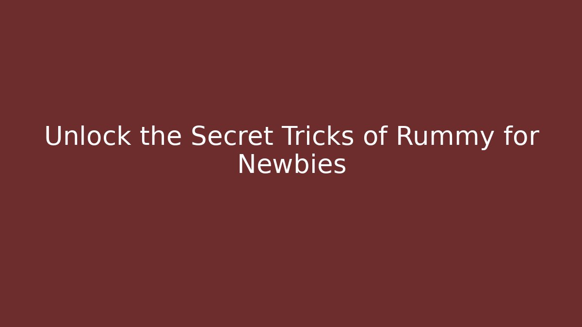 Unlock the Secret Tricks of Rummy for Newbies