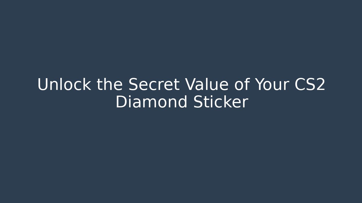 Unlock the Secret Value of Your CS2 Diamond Sticker