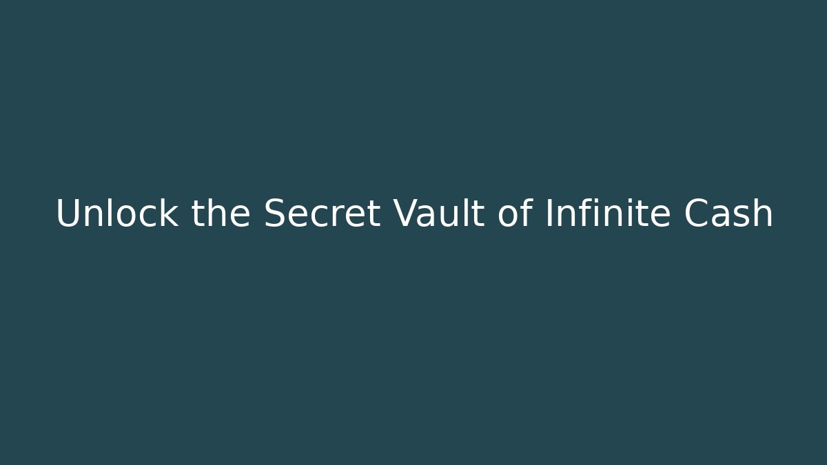Unlock the Secret Vault of Infinite Cash